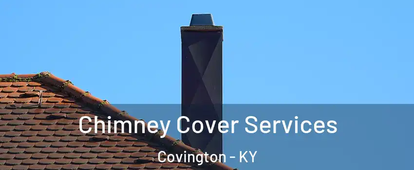  Chimney Cover Services Covington - KY