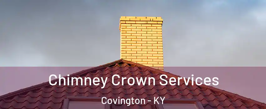 Chimney Crown Services Covington - KY