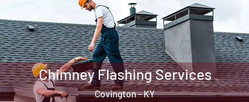 Chimney Flashing Services Covington - KY