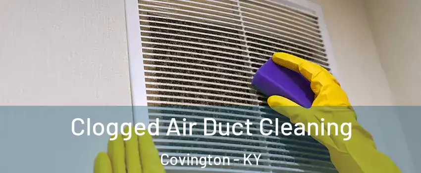  Clogged Air Duct Cleaning Covington - KY