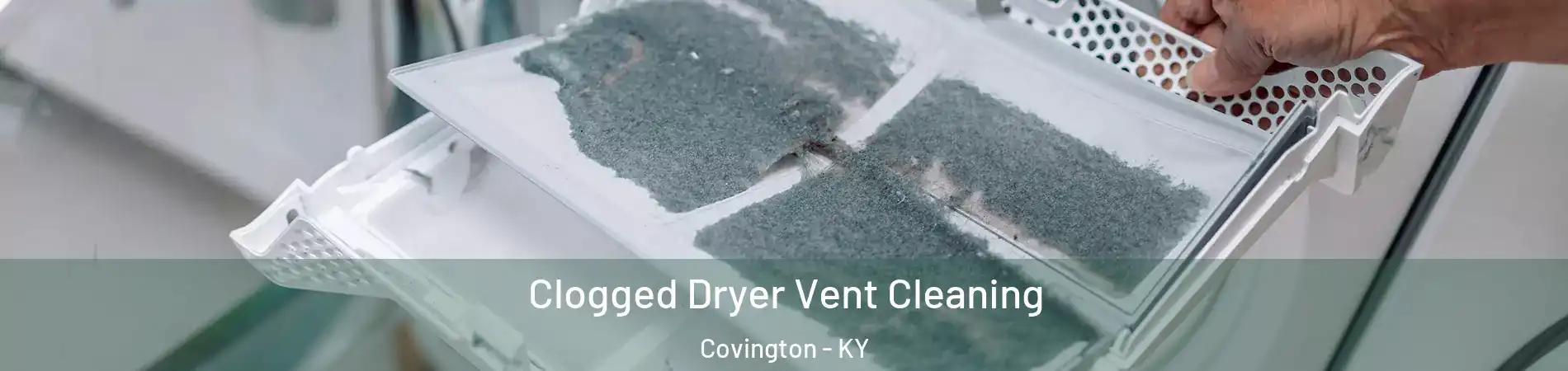  Clogged Dryer Vent Cleaning Covington - KY