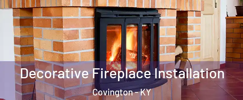  Decorative Fireplace Installation Covington - KY