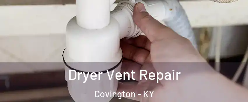  Dryer Vent Repair Covington - KY