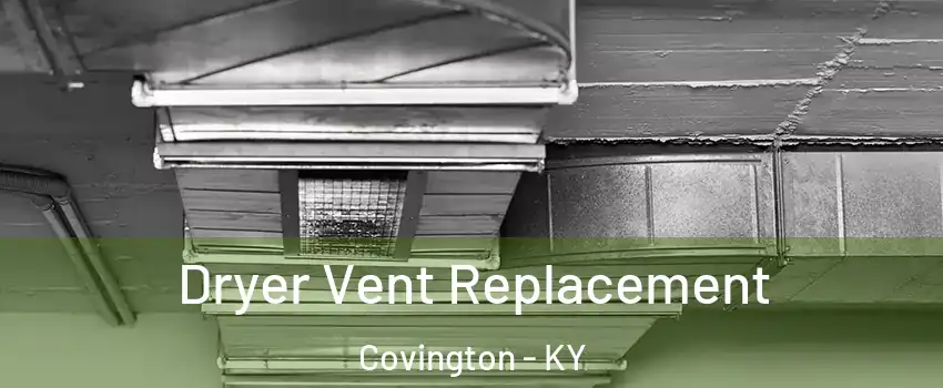  Dryer Vent Replacement Covington - KY