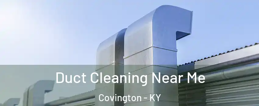  Duct Cleaning Near Me Covington - KY
