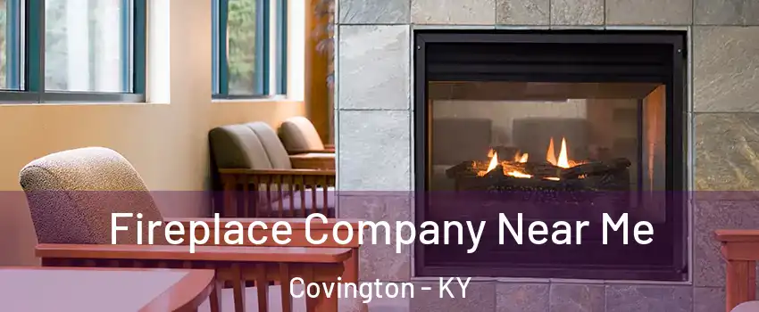  Fireplace Company Near Me Covington - KY
