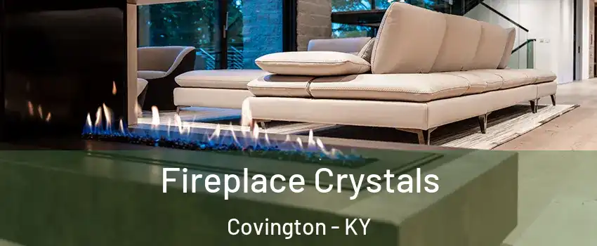  Fireplace Crystals Covington - KY