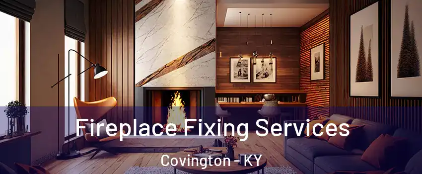  Fireplace Fixing Services Covington - KY