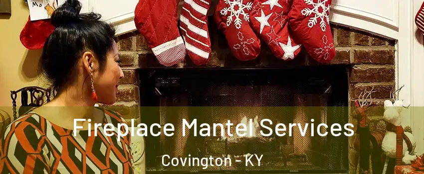  Fireplace Mantel Services Covington - KY