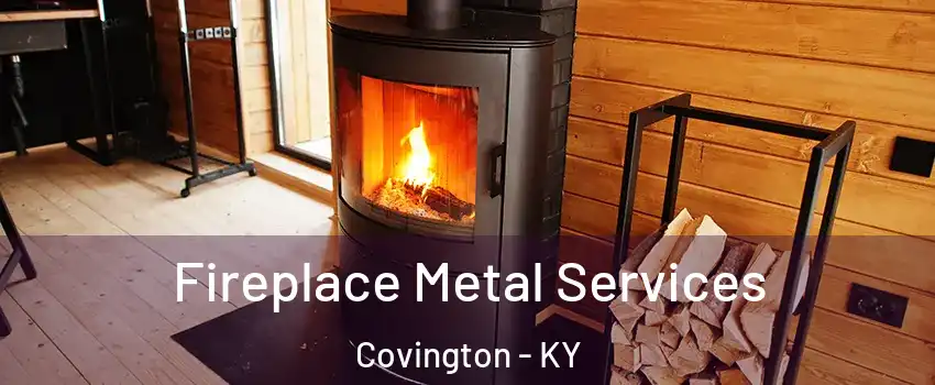 Fireplace Metal Services Covington - KY