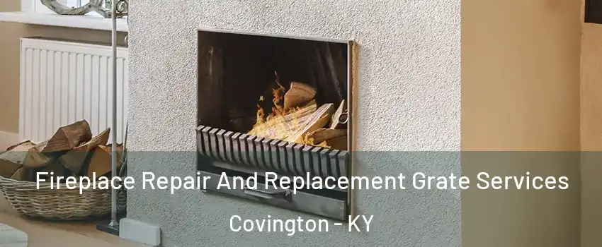  Fireplace Repair And Replacement Grate Services Covington - KY