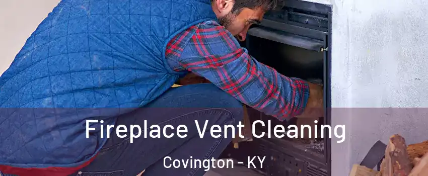  Fireplace Vent Cleaning Covington - KY