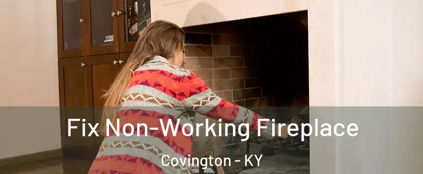 Fix Non-Working Fireplace Covington - KY