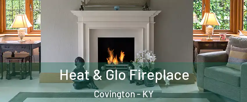  Heat & Glo Fireplace Covington - KY