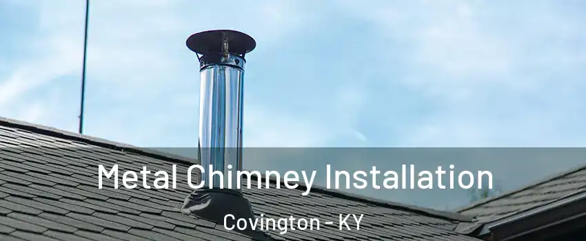  Metal Chimney Installation Covington - KY