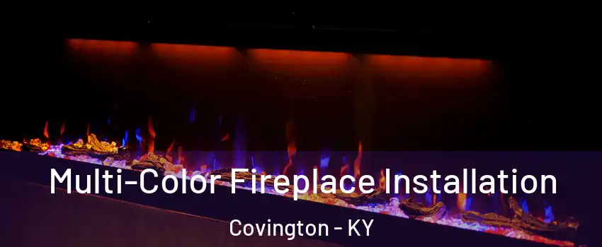  Multi-Color Fireplace Installation Covington - KY