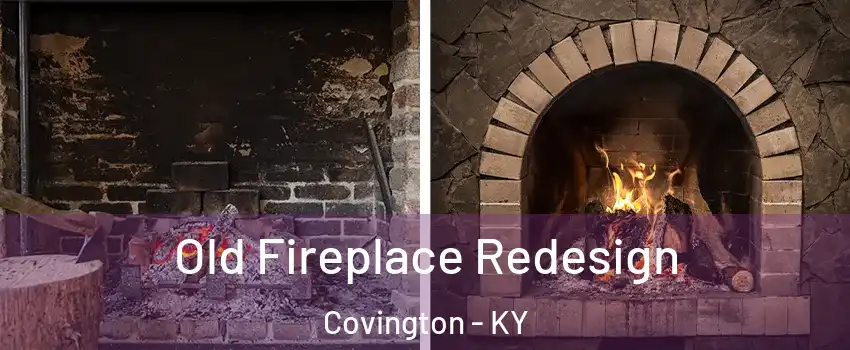  Old Fireplace Redesign Covington - KY