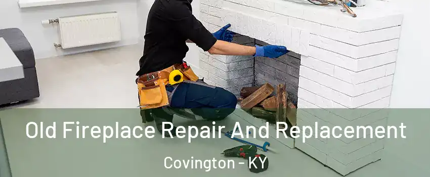  Old Fireplace Repair And Replacement Covington - KY