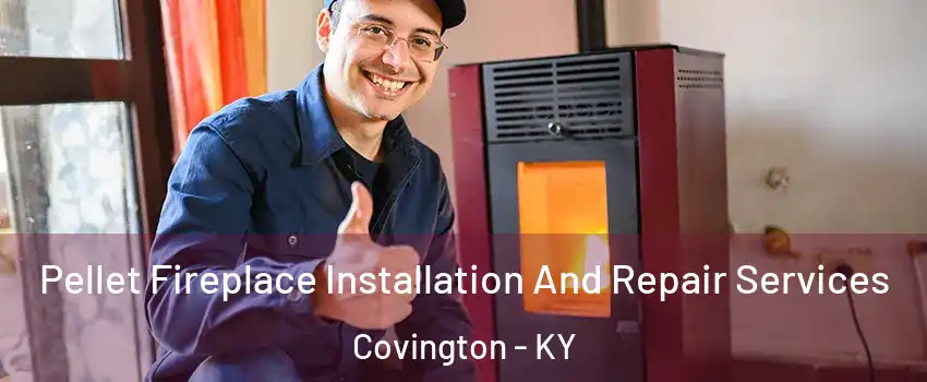  Pellet Fireplace Installation And Repair Services Covington - KY