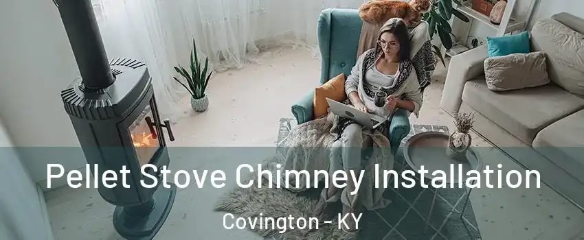  Pellet Stove Chimney Installation Covington - KY