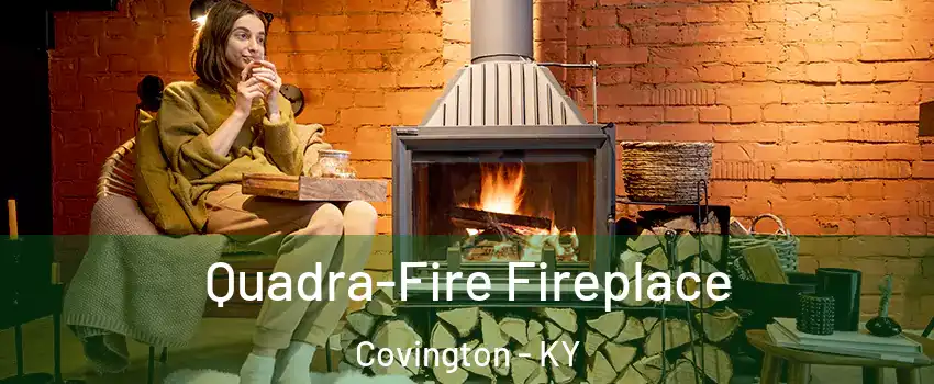  Quadra-Fire Fireplace Covington - KY