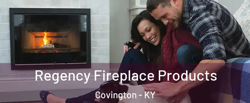  Regency Fireplace Products Covington - KY