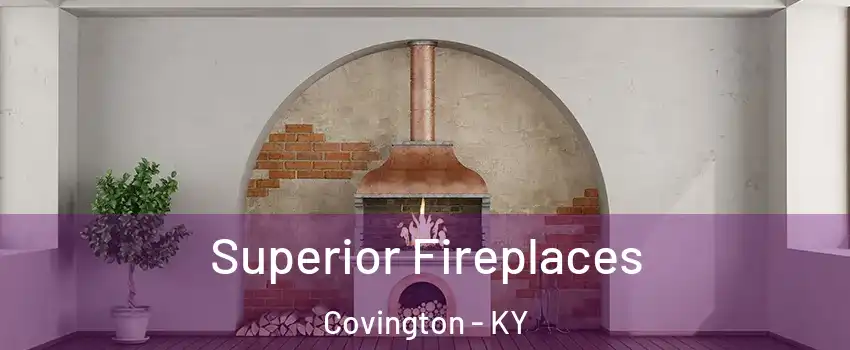 Superior Fireplaces Covington - KY