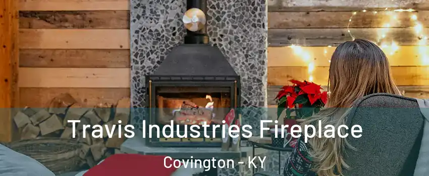  Travis Industries Fireplace Covington - KY