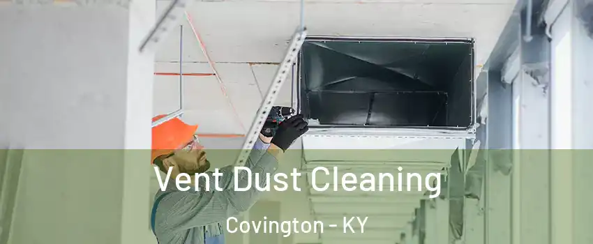  Vent Dust Cleaning Covington - KY