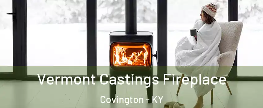  Vermont Castings Fireplace Covington - KY