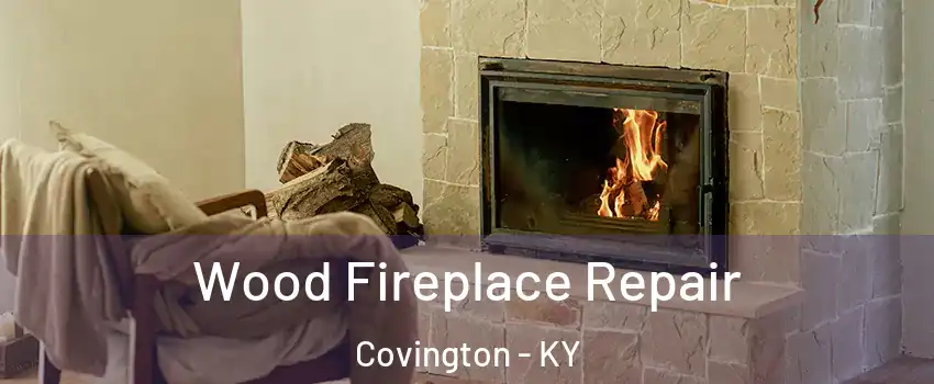  Wood Fireplace Repair Covington - KY