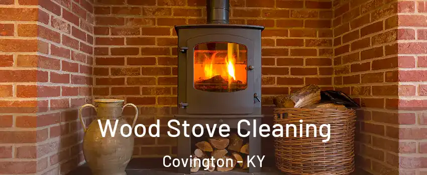  Wood Stove Cleaning Covington - KY
