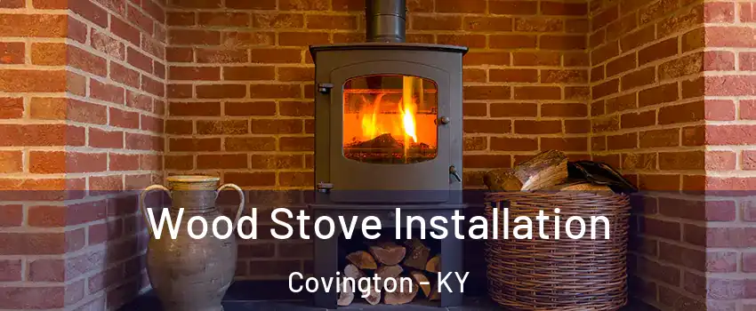  Wood Stove Installation Covington - KY