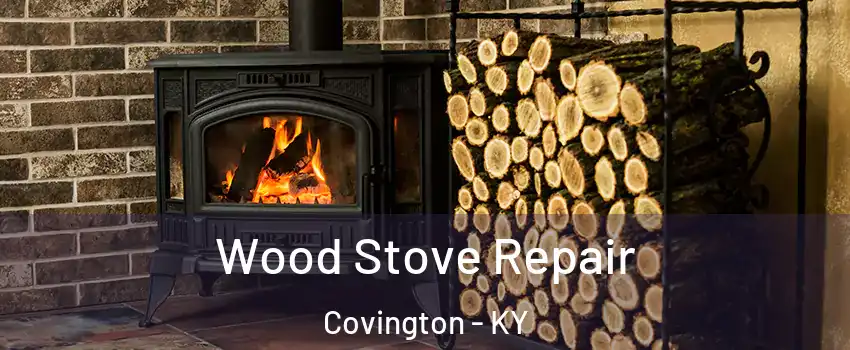  Wood Stove Repair Covington - KY